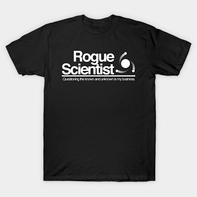 Rogue Scientist: Question the Known and Unknown (black) T-Shirt by joerocks1981